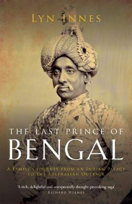 The Last Prince of Bengal: A Family's Journey from an Indian Palace to the Australian Outback - Innes - cover