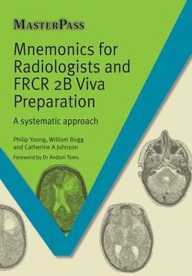 Mnemonics for Radiologists and FRCR 2B Viva Preparation: A Systematic Approach - Phillip Yoong,William Bugg,Catherine A. Johnson - cover