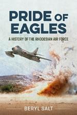 Pride of Eagles: A History of the Rhodesian Air Force