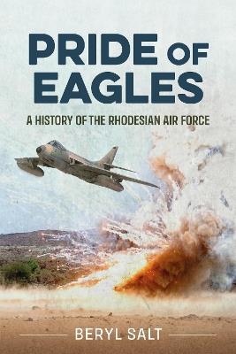 Pride of Eagles: A History of the Rhodesian Air Force - Beryl Salt - cover