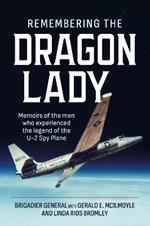 Remembering the Dragon Lady: Memoirs of the Men Who Experienced the Legend of the U-2 Spy Plane