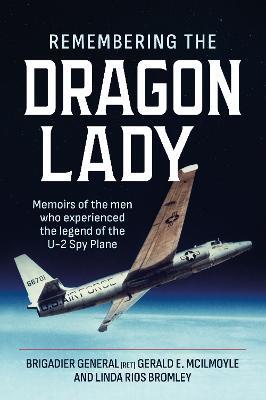 Remembering the Dragon Lady: Memoirs of the Men Who Experienced the Legend of the U-2 Spy Plane - Brig Gen Gerald E. McIlmoyle (Ret.),Linda Rios Bromley - cover