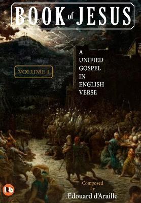 Book of Jesus: A Unified Gospel in English Verse - Volume I - Evangelists The Four Gospel - cover