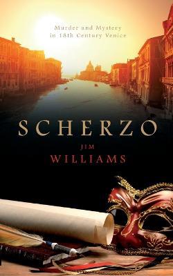 Scherzo: Murder and Mystery in 18th Century Venice - Jim Williams - cover