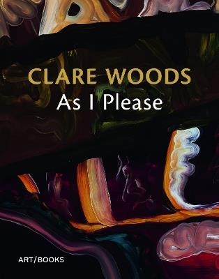 Clare Woods: As I Please - cover