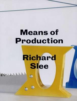 Richard Slee - Means of Production - Richard Slee,Jones Mark,Emily King - cover