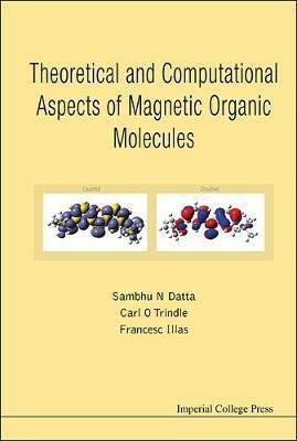 Theoretical And Computational Aspects Of Magnetic Organic Molecules - Sambhu N Datta,Carl O Trindle,Francesc Illas - cover