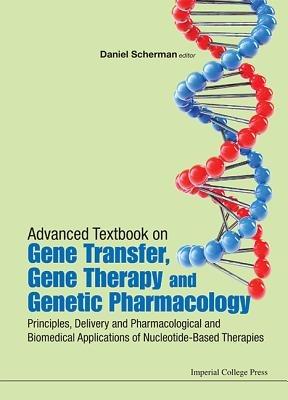 Advanced Textbook On Gene Transfer, Gene Therapy And Genetic Pharmacology: Principles, Delivery And Pharmacological And Biomedical Applications Of Nucleotide-based Therapies - cover