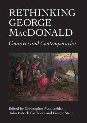 Rethinking George MacDonald: Contexts and Contemporaries - cover