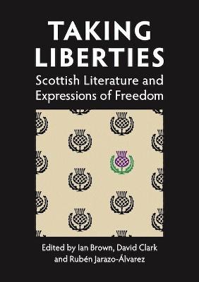 Taking Liberties: Scottish Literature and Expressions of Freedom - cover