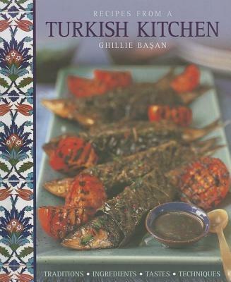 Recipes from a Turkish Kitchen: Traditions, Ingredients, Tastes, Techniques - Ghillie Basan - cover