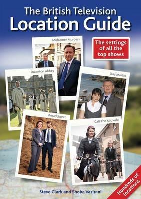 The British Television Location Guide - Steve Clark,Shoba Vazirani - cover