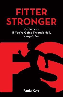 Fitter Stronger: Resilience - If You're Going Through Hell, Keep Going - Paula Kerr - cover