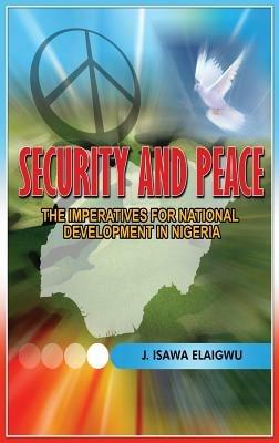Security and Peace: The Imperatives for National Development in Nigeria - Isawa J Elaigwu - cover