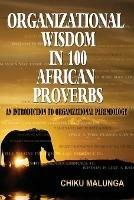 Organizational Wisdom in 100 African Proverbs: An Introduction to Organizational Paremiology