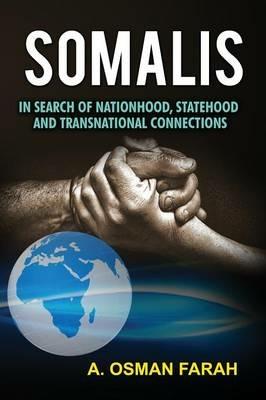 Somalis: In Search of Nationhood, Statehood and Transnational Connections - A Osman Farah - cover