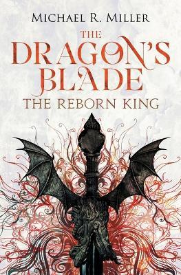 The Dragon's Blade: The Reborn King - Michael Miller - cover