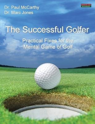 The Successful Golfer: Practical Fixes for the Mental Game of Golf - Paul McCarthy,Marc Jones - cover