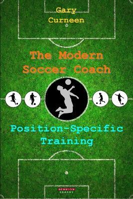 The Modern Soccer Coach: Position-Specific Training - Gary Curneen - cover