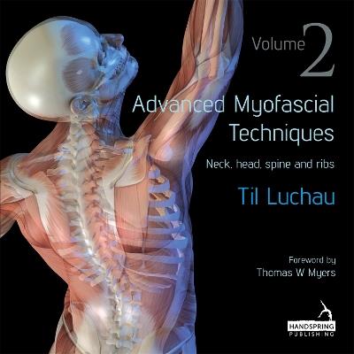 Advanced Myofascial Techniques: Volume 2: Neck, Head, Spine and Ribs - Til Luchau - cover