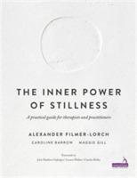 The Inner Power of Stillness: A Practical Guide for Therapists and Practitioners - Alexander Filmer-Lorch,Caroline Barrow,Maggie Gill - cover