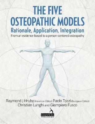 The Five Osteopathic Models: Rationale, Application, Integration - from an Evidence-Based to a Person-Centered Osteopathy - Christian Lunghi,Giampiero Fusco - cover