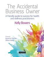 The Accidental Business Owner - A Friendly Guide to Success for Health and Wellness Practitioners
