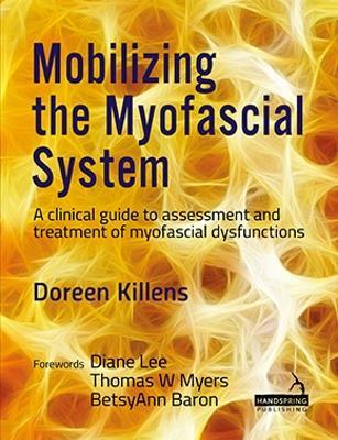 Mobilizing the Myofascial System: A Clinical Guide to Assessment and Treatment of Myofascial Dysfunctions - Doreen Killens - cover