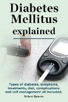 Diabetes Mellitus explained. Types of diabetes, symptoms, treatments, diet, complications and self management all included. Diabetes mellitus guide.