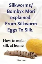 Silkworm/Bombyx Mori explained. From Silkworm Eggs To Silk. How to make silk at home. Raising silkworms, the mulberry silkworm, bombyx mori, where to buy silkworms all included.