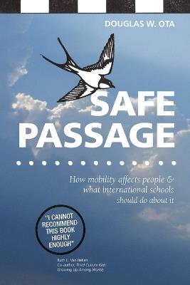 Safe Passage: How Mobility Affects People & What International Schools Should Do About it - Douglas W. Ota - cover