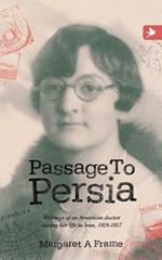 Passage to Persia: Writings of an American Doctor During Her Life in Iran, 1929-1957