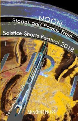 Noon: Stories and poems from Solstice Shorts Festival 2018 - cover