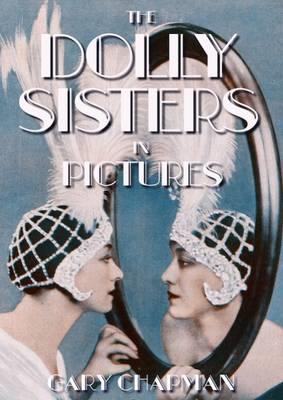The Dolly Sisters in Pictures - Gary Chapman - cover