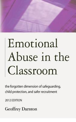 Emotional Abuse in the Classroom: The Forgotten Dimension of Safeguarding, Child Protection, and Safer Recruitment - Geoffrey Darnton - cover