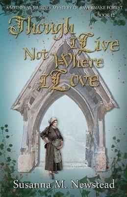 Though I Live Not Where I Love: The Savernake Novels Book 12 - Susanna M. Newstead - cover