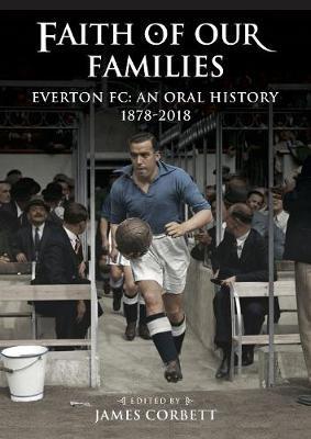 Faith of Our Families: Everton Fc: An Oral History - cover