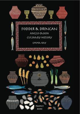 Fodder & Drincan: Anglo-Saxon Culinary History - Emma Kay - cover