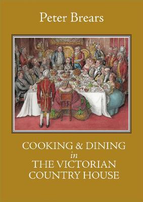 Cooking & Dining in the Victorian Country House - Peter Brears - cover