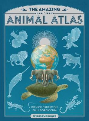 The Amazing Animal Atlas - Dr. Nick Crumpton,Nick Crumpton - cover