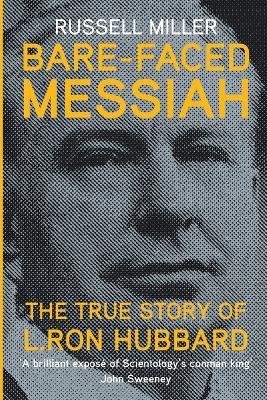 Bare-Faced Messiah: The True Story of L. Ron Hubbard - Russell Miller - cover