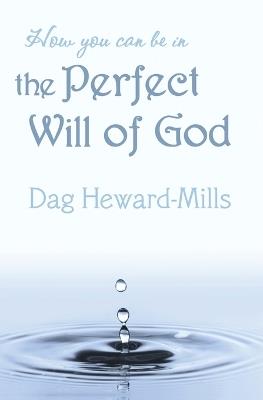 How You Can be in the Perfect Will of God - Dag Heward-Mills - cover