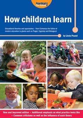 How Children Learn: Educational Theories and Approaches - from Comenius the Father of Modern Education to Giants Such as Piaget, Vygotsky and Malaguzzi - Linda Pound - cover