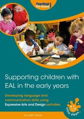 Supporting Children with EAL in the Early Years: Developing language and communication skills using expressive arts and design activities - Judith Harries - cover