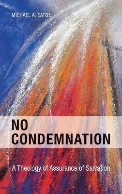 No Condemnation: A Theology of Assurance of Salvation - Michael Eaton - cover