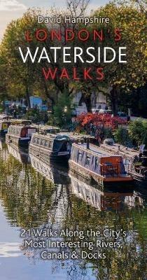 London's Waterside Walks: 21 Walks Along the City's Most Interesting Rivers, Canals & Docks - David Hampshire - cover