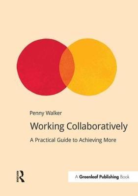 Working Collaboratively: A Practical Guide to Achieving More - Penny Walker - cover