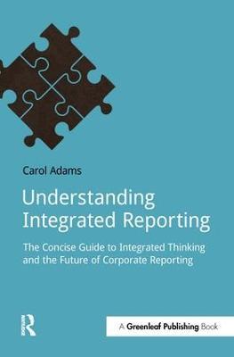 Understanding Integrated Reporting: The Concise Guide to Integrated Thinking and the Future of Corporate Reporting - Carol Adams - cover