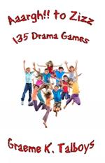 Aaargh!! To Zizz: 135 Drama Games