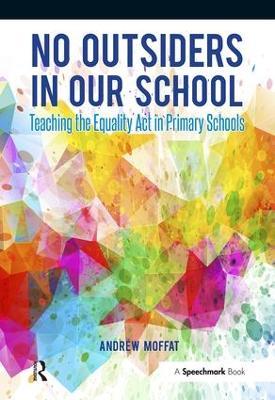 No Outsiders in Our School: Teaching the Equality Act in Primary Schools - Andrew Moffat - cover